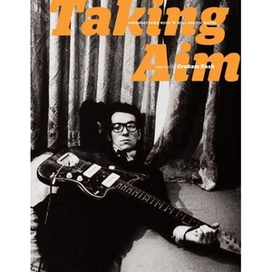 Taking Aim: Unforgettable Rock 'n' Roll Photographs Selected by Graham Nash