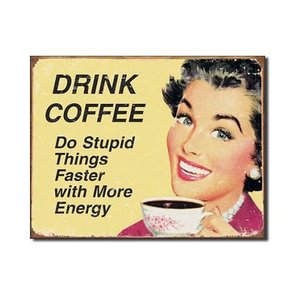 Tin Sign "Coffee - Stupid Things"