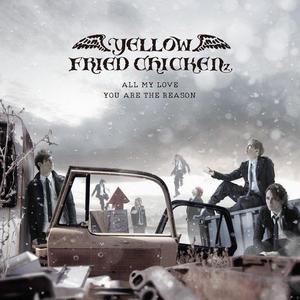 YELLOW FRIED CHICKENz - ALL MY LOVE / YOU ARE THE REASON/