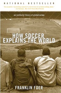 How Football (Soccer) Explains The World: An Unlikely Theory of Globalization