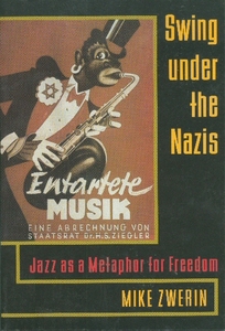 Mike Zwerin - Swing Under the Nazis: Jazz as a Metaphor for Freedom