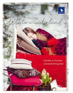 Книгу Winterwunderland: Gen&#228;htes & Gesticktes m&#228;rchenhaft fotografiert