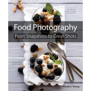 Food Photography: From Snapshots to Great Shots by Nicole S. Young