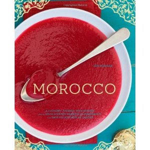 Morocco: A Culinary Journey with Recipes from the Spice-Scented Markets of Marrakech to the Date-Filled Oasis of Zagora by Jeff