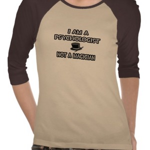 I Am A Psychologist ... Not A Magician Tshirt