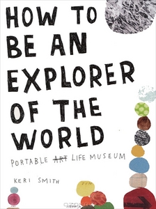 How to Be an Explorer of the World: Portable Life Museum