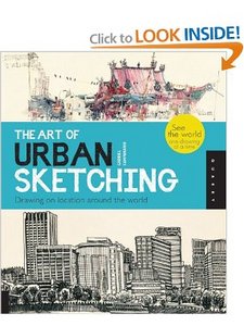 The Art of Urban Sketching: Drawing On Location Around The World