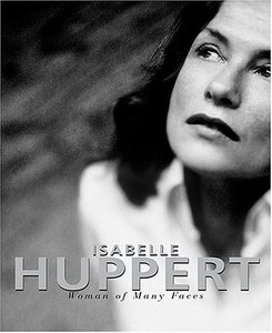 Isabelle Huppert: Woman of Many Faces