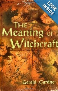 The Meaning of Witchcraft by Gerald B. Gardner