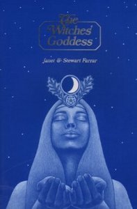 The Witches' Goddess: The Feminine Principle of Divinity by Stewart Ferrar