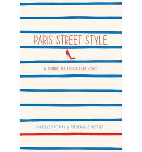 Paris Street Style: A Guide to Effortless Chic (Paperback)