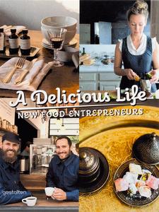 Книга Вкусная жизнь / A Delicious Life. New Food Entrepreneurs