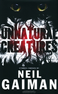 Unnatural Creatures. Neil Gaiman
