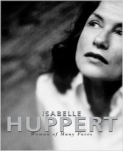 Isabelle Huppert: Woman of Many Faces