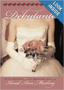 "Debutante: Rites and Regalia of American Debdom",  Karal Ann Marling