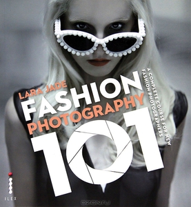 Fashion Photography 101: A Complete Course for the New Fashion Photographer