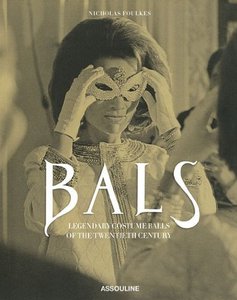 Bals: Legendary Costume Balls of the Twentieth Century