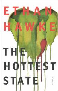 The Hottest State: A Novel Hardcover by Ethan Hawke