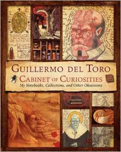 Guillermo del Toro Cabinet of Curiosities: My Notebooks, Collections and Other Obsessions