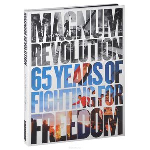 Magnum Revolution: 65 Years of Fighting for Freedom