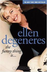 Ellen Degeneres - The funny thing is...