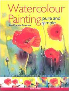 Watercolour Painting: Pure and Simple Paint Techniques That Work Every Step of the Way