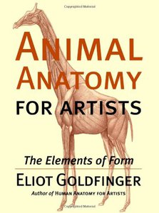 Animal Anatomy for Artists: The Elements of Form by Eliot Goldfinger