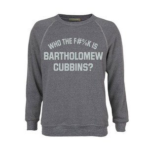 WHO THE F#%K IS BARTHOLOMEW CUBBINS GREY SWEATER