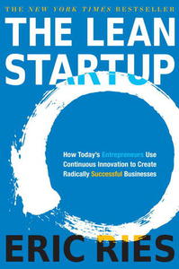 The Lean Startup by Eric Ries: How Today's Entrepreneurs Use Continuous Innovation to Create Radically Successful Businesses