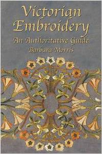 Victorian Embroidery: an Authoritat: An Authoritative Guide
