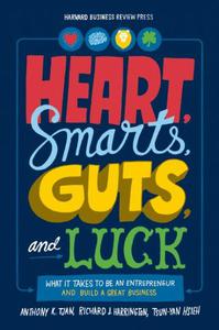 Heart, Smarts, Guts, and Luck: What It Takes to Be an Entrepreneur and Build a Great Business