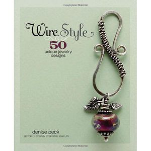 Wire Style: 50 Unique Jewelry Designs Peck, Denise