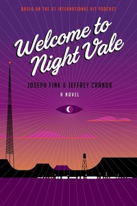 WELCOME TO NIGHT VALE - A Novel