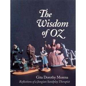 The Wisdom of Oz: Reflections of a Jungian Sandplay Therapist Morena, Gita Dorot