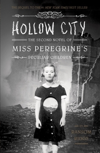 Ransom Riggs Hollow City. The Second Novel of Miss Peregrine's : Peculiar Children