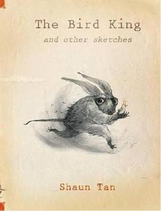 The Bird King and other sketches  by Shaun Tan