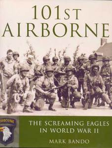 книга Mark Bando "101st Airborne: the Screaming Eagles in World War II"