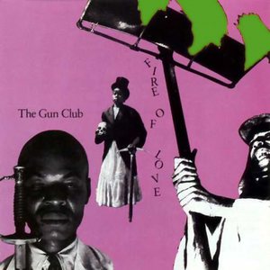 The Gun Club "Fire of love"