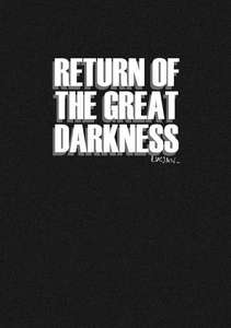 THE RETURN OF THE GREAT DARKNESS