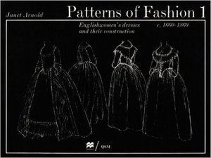 Janet Arnold Patterns of Fashion 1: Englishwomen's Dresses and Their Construction