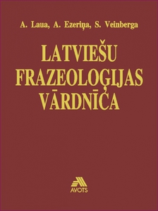 Latviešu frazeoloģijas vārdnı̄ca (Laua, A., Ezeriņa, A., Veinberga, S.)
