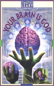 T. Leary. Your Brain Is God