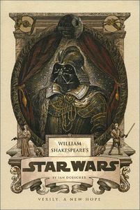 William Shakespeare's Star Wars: Verily, a New Hope