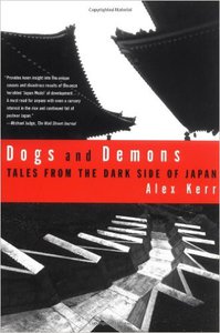 Dogs and Demons: Tales from the Dark Side of Japan  by Alex Kerr