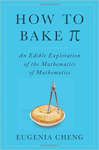 How to Bake Pi: An Edible Exploration of the Mathematics of Mathematics