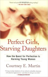 Perfect Girls, Starving Daughters: How the Quest for Perfection is Harming Young Women