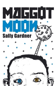 "Maggot Moon" by Sally Gardner