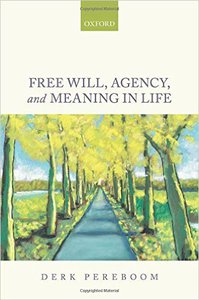 Pereboom. Free Will, Agency, and Meaning in Life