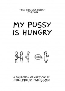 Hugleikur Dagsson "My pussy is hungry"