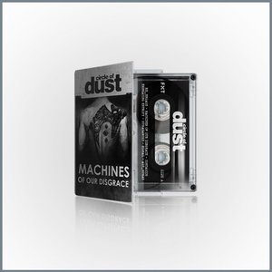 CIRCLE OF DUST - MACHINES OF OUR DISGRACE : LIMITED EDITION CASSETTE